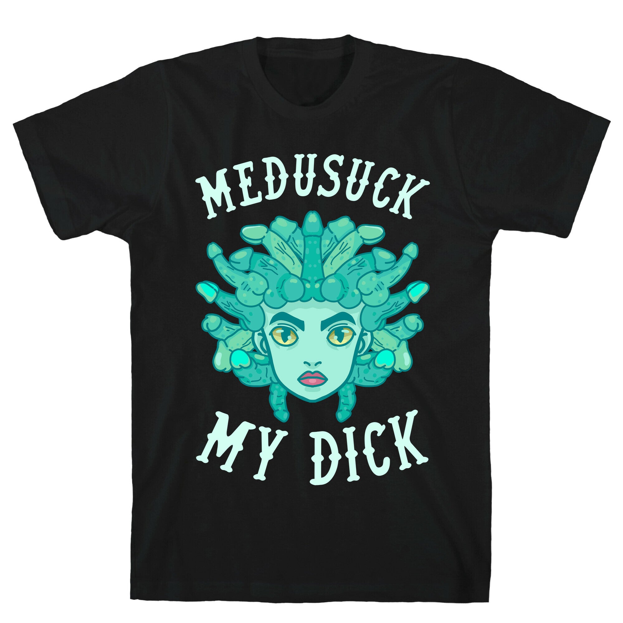 Medusuck My Dick T-Shirt